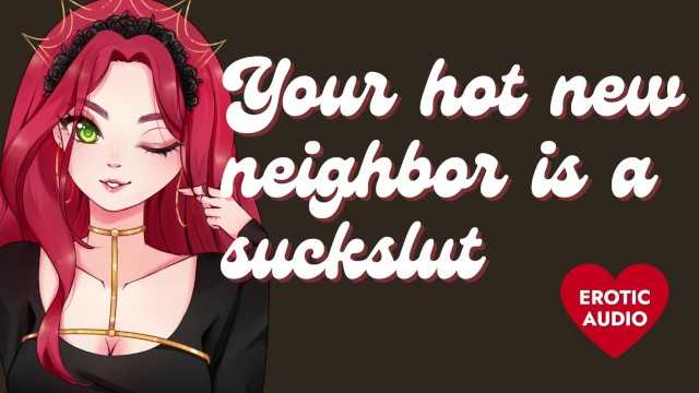 PaliTube - Your Hot New Neighbor is a Massive Slut [Submissive Slut] [Sloppy Blowjob]